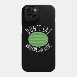 Don't Eat Watermelon Seeds Phone Case