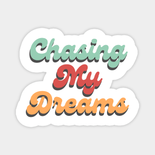 Chasing My Dreams. Retro Typography Motivational and Inspirational Quote Magnet