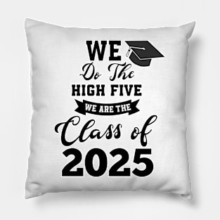 We do the high five we are the class of 2025 graduate Pillow