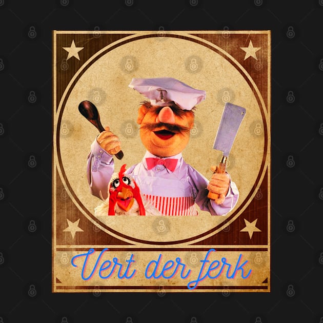 Vert der ferk - Swedish Chef by ArtJoy