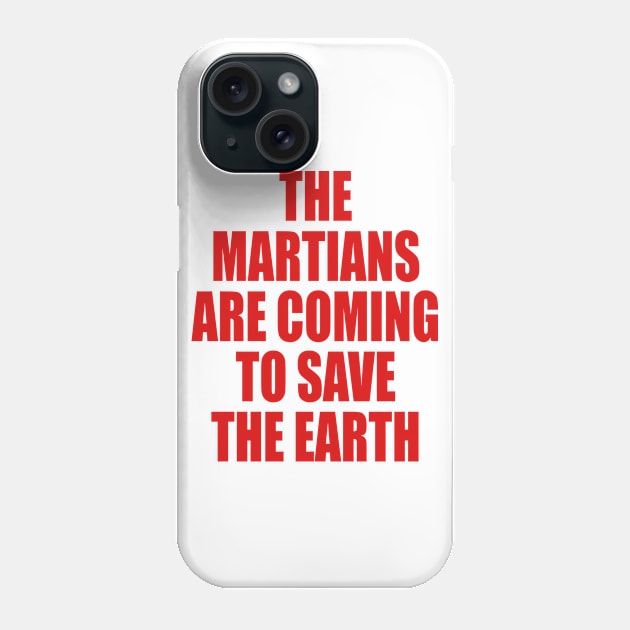 THE MARTIANS ARE COMING TO SAVE THE EARTH Phone Case by ClayGrahamArt