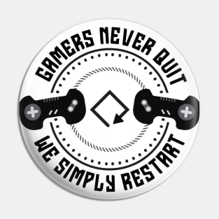 Gamers never quit we simply restart Pin