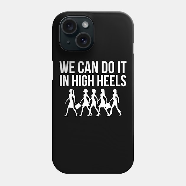 We can do it in high heels equal pay working Women's Day Phone Case by Oculunto