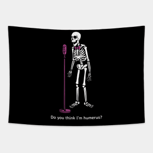 Do you thing I'm Humerus? Tapestry