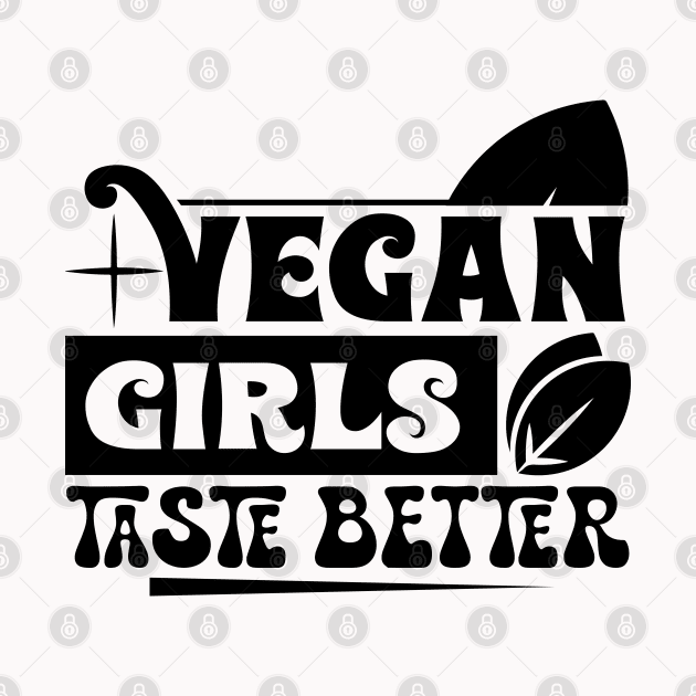 Vegan Girls Taste Better by MZeeDesigns