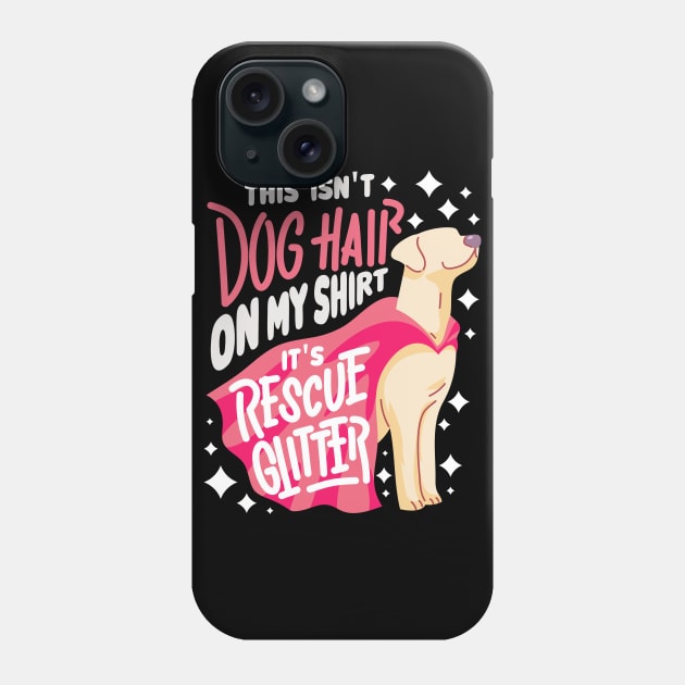 This Isn't Dog Hair On My Shirt It's Rescue Glitter - Funny Rescue Dog Gift Phone Case by Shirtbubble