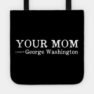 Your Mom - Funny George Washington Quote Tote