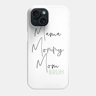 Mama mommy mom bruh Phone Case