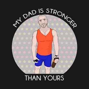 My Daddy Is Stronger Than Yours T-Shirt
