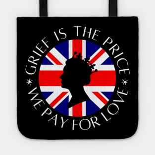 Grief is the price we pay for love Tote