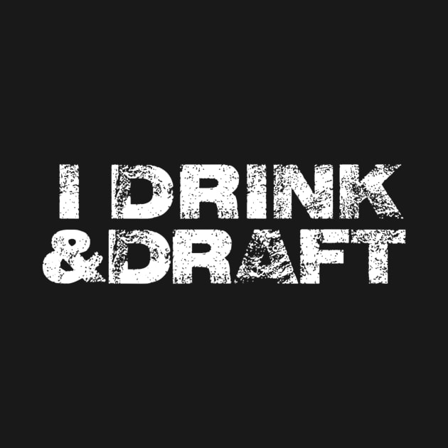 Mens I Drink  Draft Funny Beer Drinking Fantasy Football by lohstraetereva