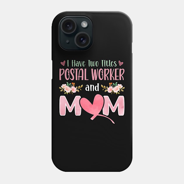 I Have Two Titles Postal Worker And Mom Phone Case by White Martian