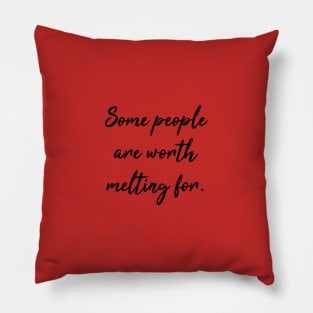 Some People are Worth Melting For Pillow