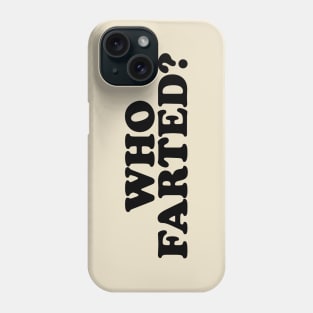Who Farted? (Black Print) Phone Case