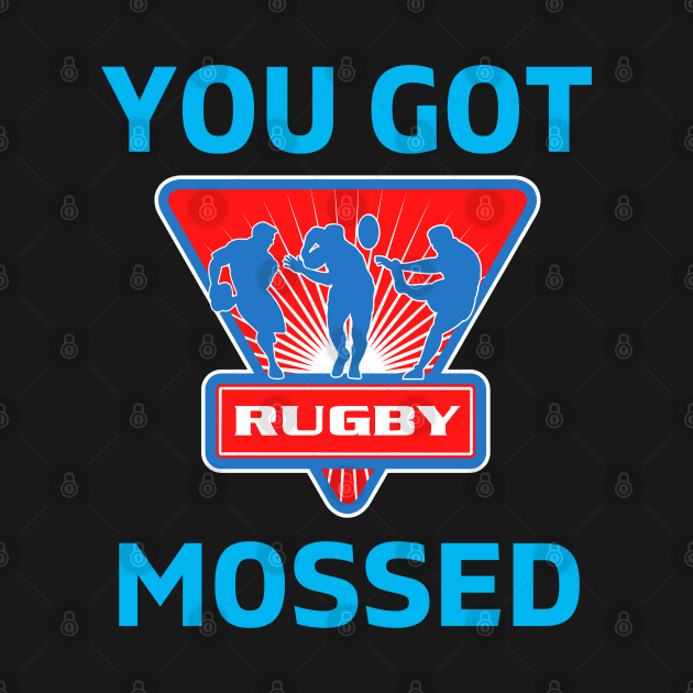 You Got Mossed - You Got Mossed Rugby Lover Funny - You Got Mossed Rugby Fire Ball by Famgift