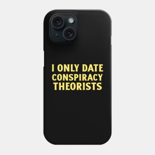 Only Date Conspiracy Theorists Phone Case