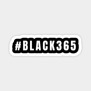 Black 365, Black History, Black culture, Black Lives Matter, Black and white Magnet