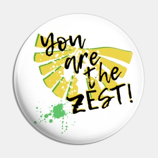 You are the zest! design Pin