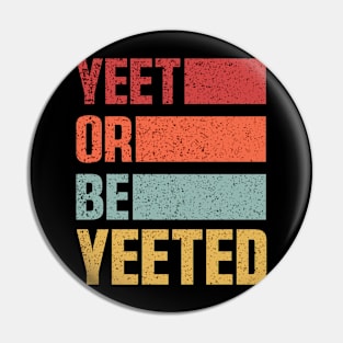 Vintage Yeet Retro Yeet or be Yeeted Funny Pin