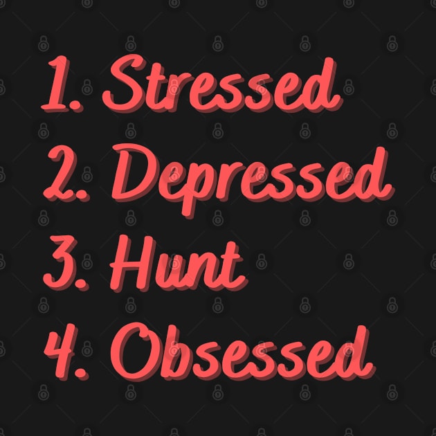 Stressed. Depressed. Hunt. Obsessed. by Eat Sleep Repeat