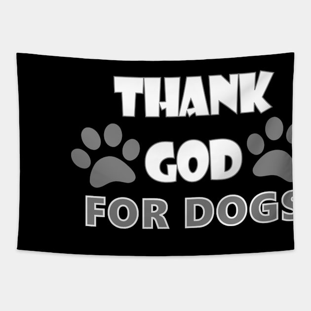 Thank God For Dogs Dog Lover Gift Tapestry by DesignFunk