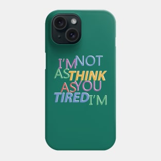 I'm not Tired Phone Case