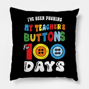 I've Been Pushing my Teacher's Buttons 100 Days of School Pillow