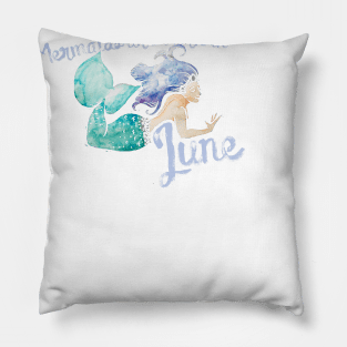 Mermaids are born in June Pillow