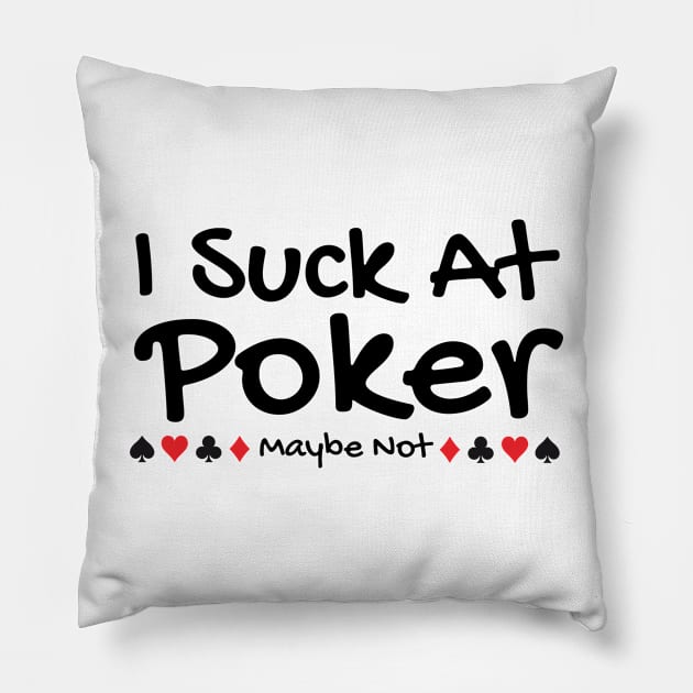I Suck At Poker Pillow by HobbyAndArt