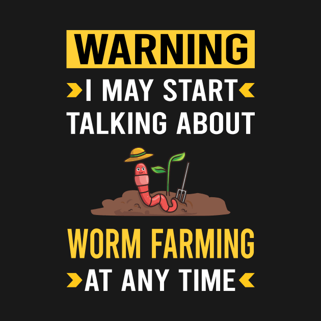 Warning Worm Farming Farmer Vermiculture Vermicompost Vermicomposting by Good Day