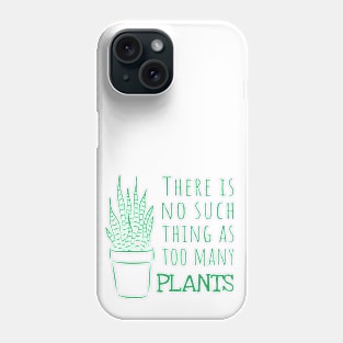 There is no such thing as too many PLANTS - green Phone Case