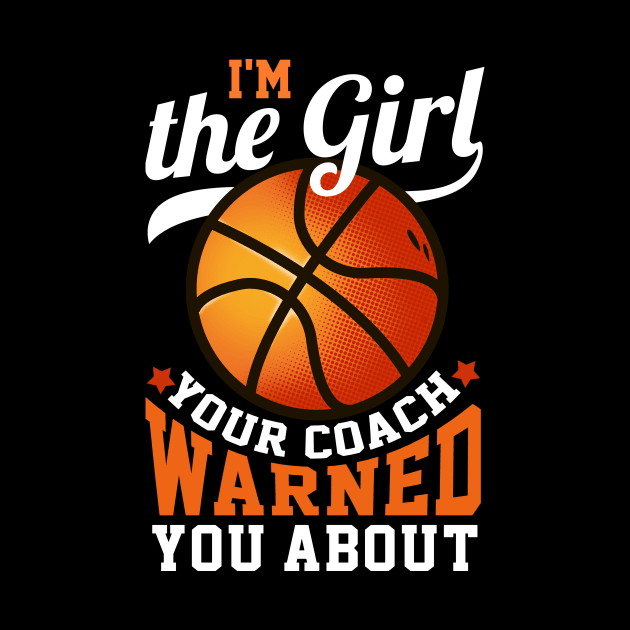 I'm The Girl Your Coach Warned You About Basketball by biNutz