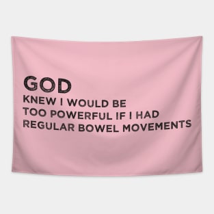 God knew i would be too powerful if i had regular bowel movements Funny Tapestry