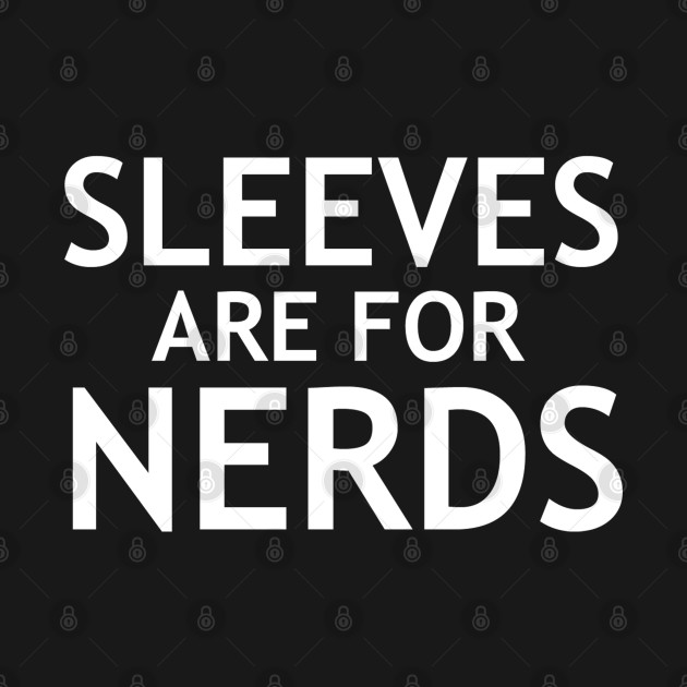 Sleeve Are For Nerds by joesboet