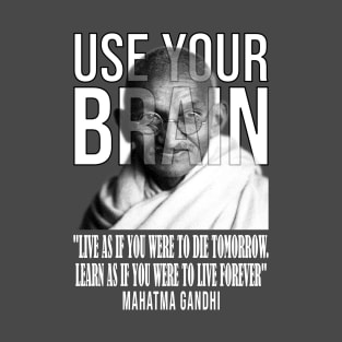 Use your brain - Mahatma Gandhi T-Shirt