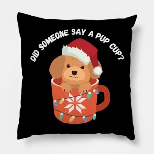 Did someone say a pup cup? Christmas humor Pillow