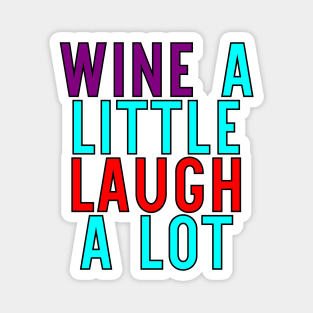 Wine A Little Laugh A Lot Magnet