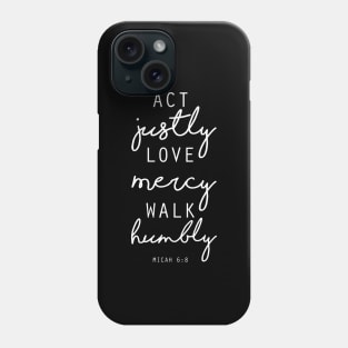 Act Justly Love Mercy Walk Humbly - Micah 6 8 Verse Phone Case