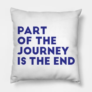 part of the journey is the end Pillow