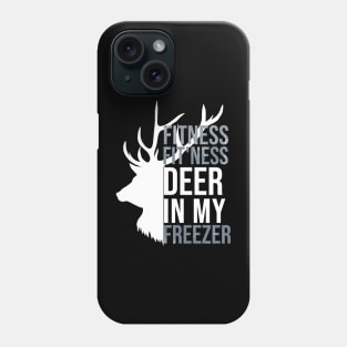 I'm Into Fitness Fit'Ness Deer In My Freezer Funny Hunter Phone Case