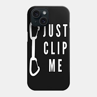 Just clip me - funny climbing design Phone Case