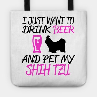 I JUST WANT TO DRINK BEER AND PET MY SHIH TZU Tote