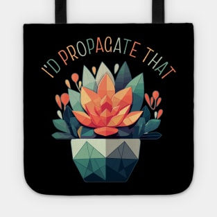 I'd Propagate That Plant Lovers Gardening Meme Tote