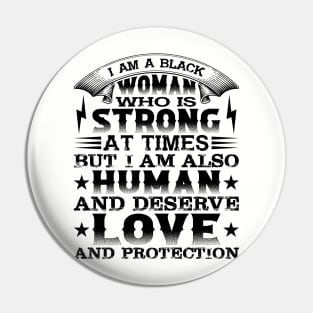 I am a black woman who is strong at times but i am also human and deserve love and protection, Black History Month Pin