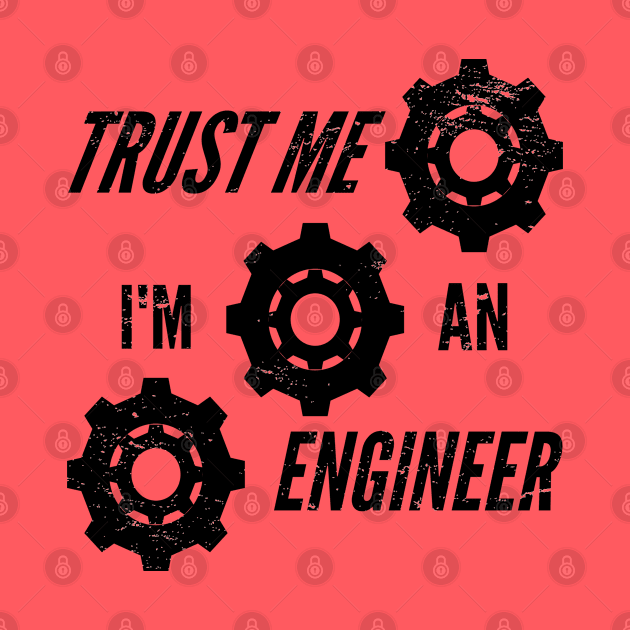 Trust Me I m An Engineer by teeshirtmarket