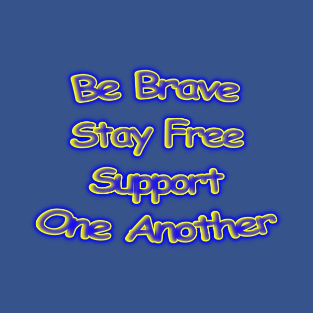 Be Brave Stay Free Support One Another Motivational by Creative Creation