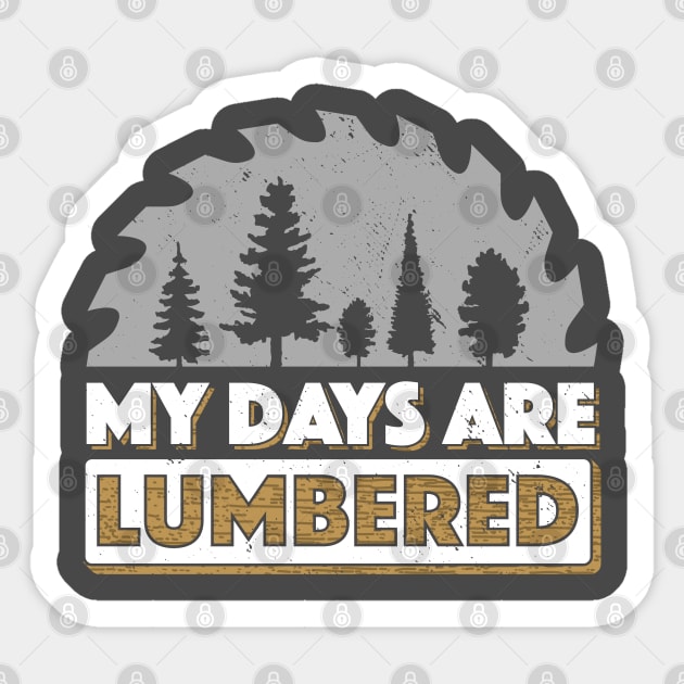 Lumberjack Shirt My Days Are Lumbered Woodworking T Shirt Lumberjack Shirt My Days Are Lumbered Woodworking T Shirt
