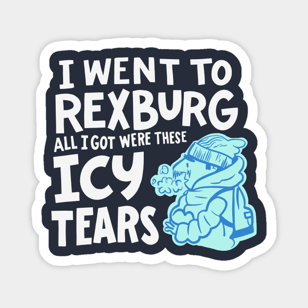 All I Got Were Icy Tears - Get's Super Cold at BYU-Idaho Magnet by sombreroinc