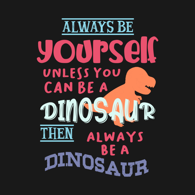 Funny Dinosaur Quote Dinosaur Gift Kids TShirt TeePublic