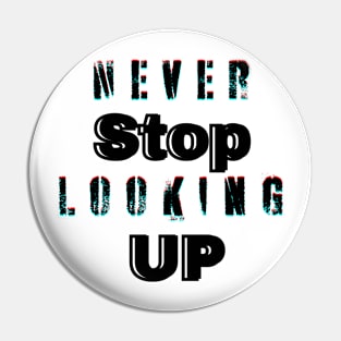 Never stop looking up Pin